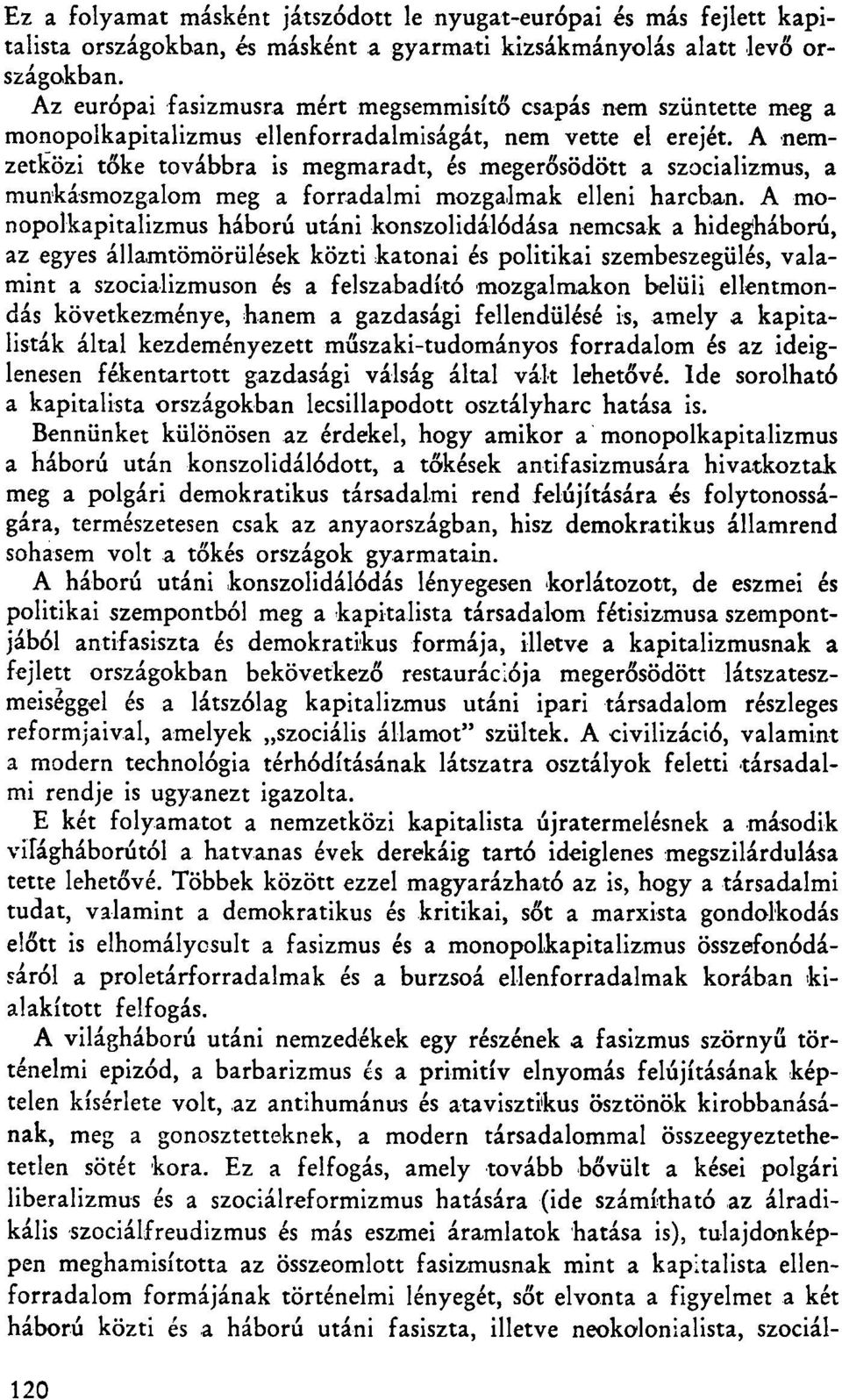 A nemzetközi tőke továbbra is megmaradt, és megerősödött a szocializmus, a munkásmozgalom meg a forradalmi mozgalmak elleni harcban.