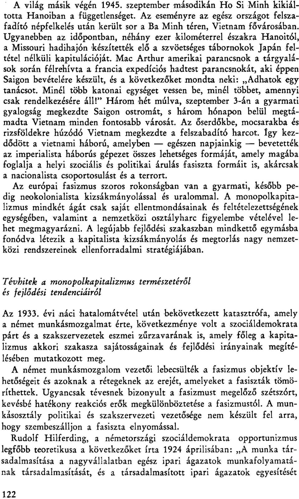 Ugyanebben az időpontban, néhány ezer kilométerrel északra Hanoitól, a Missouri hadihajón készítették elő a szvöetséges tábornokok Japán feltétel nélküli kapitulációját.