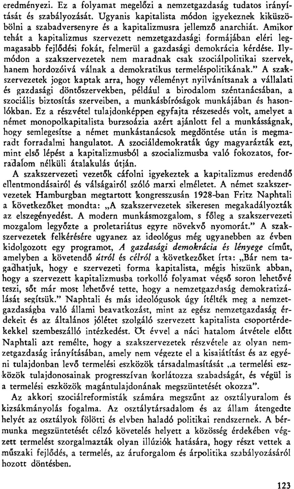 Ilymódon a szakszervezetek nem maradnak csak szociálpolitikai szervek, hanem hordozóivá válnak a demokratikus termeléspolitikának.