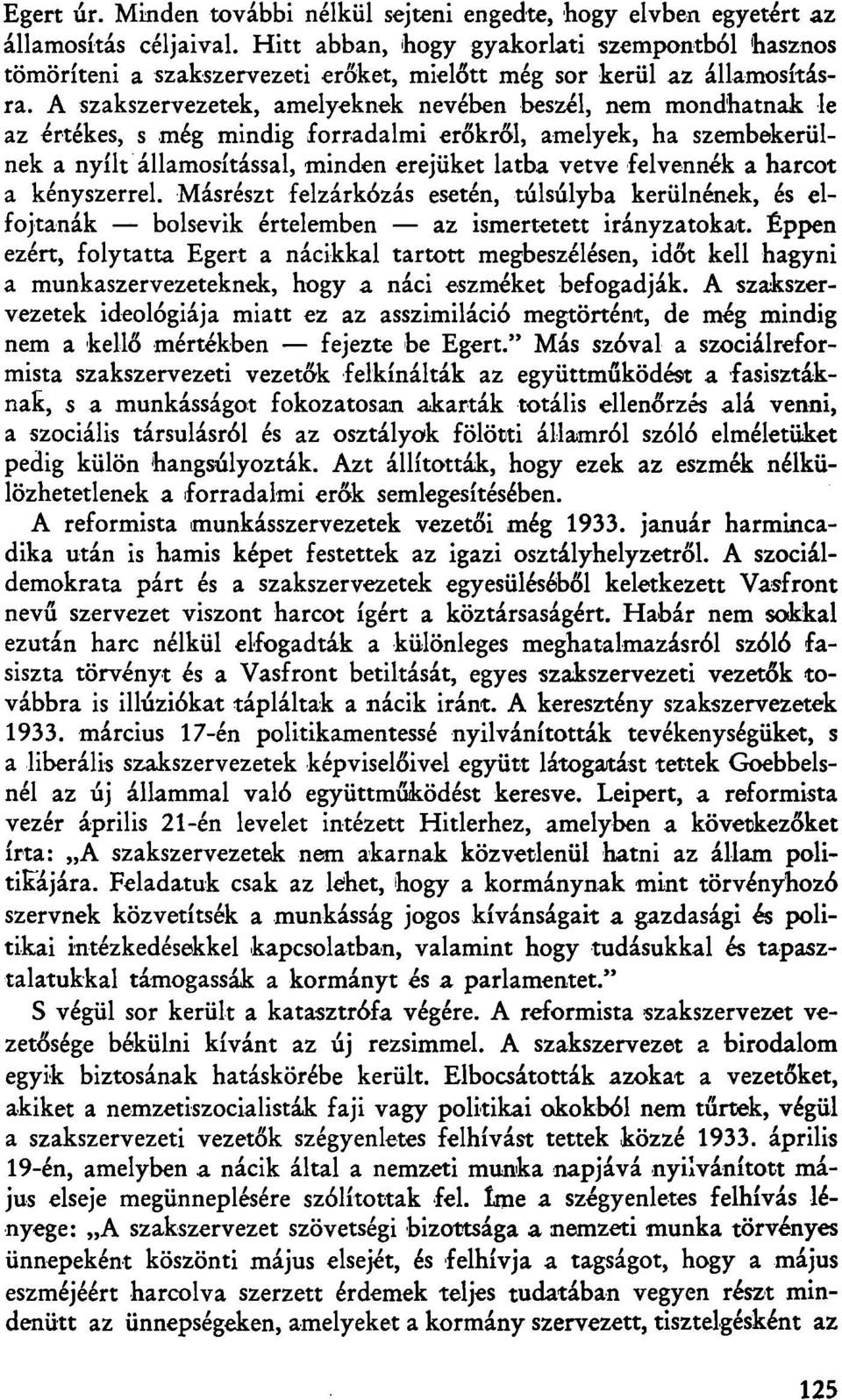 A szakszervezetek, amelyeknek nevében beszél, nem mondhatnak le az értékes, s még mindig forradalmi erőkről, amelyek, ha szembekerülnek a nyílt államosítással, minden erejüket latba vetve felvennék a