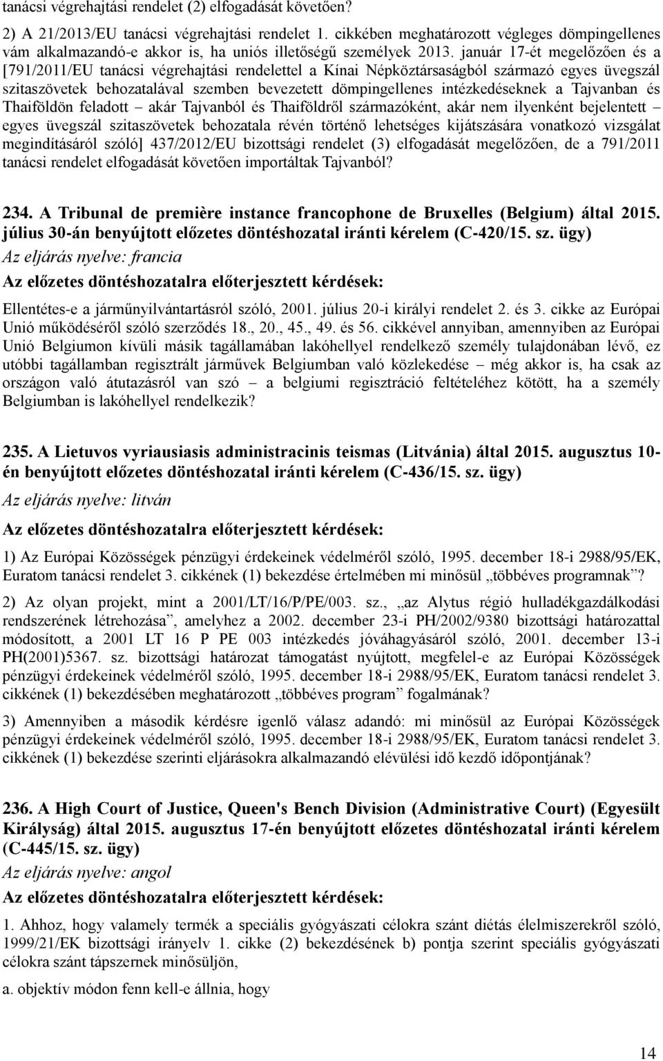 január 17-ét megelőzően és a [791/2011/EU tanácsi végrehajtási rendelettel a Kínai Népköztársaságból származó egyes üvegszál szitaszövetek behozatalával szemben bevezetett dömpingellenes