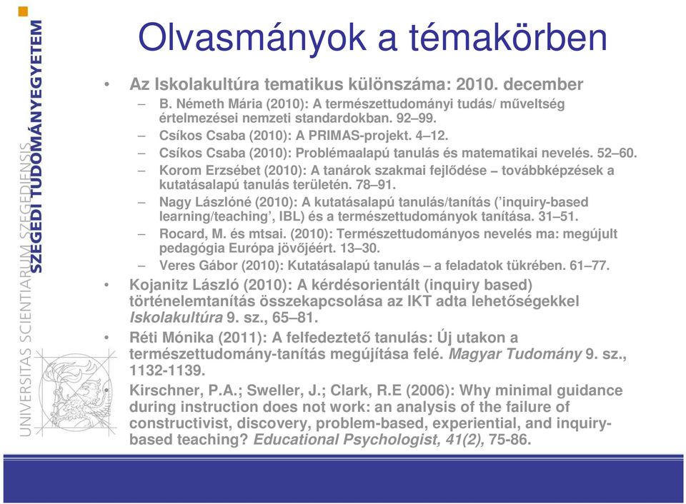 Korom Erzsébet (2010): A tanárok szakmai fejlődése továbbképzések a kutatásalapú tanulás területén. 78 91.