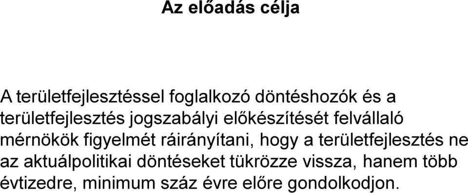 figyelmét ráirányítani, hogy a területfejlesztés ne az aktuálpolitikai