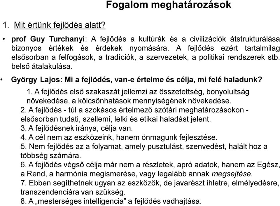 1. A fejlődés első szakaszát jellemzi az összetettség, bonyolultság növekedése, a kölcsönhatások mennyiségének növekedése. 2.