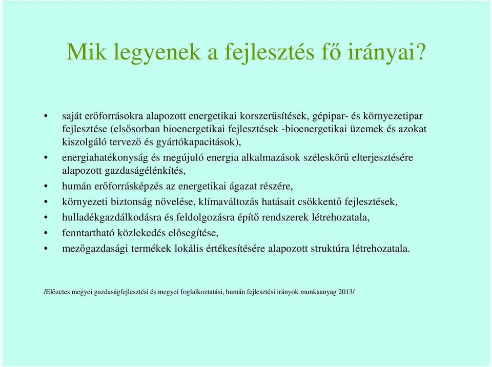 gyártókapacitások), energiahatékonyság és megújuló energia alkalmazások széleskörű elterjesztésére alapozott gazdaságélénkítés, humán erőforrásképzés az energetikai ágazat részére, környezeti