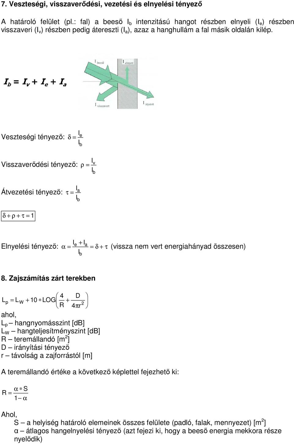 Veszteségi tényező: δ = e b Visszaverődési tényező: Átvezetési tényező: δ + ρ + τ = 1 τ = a b ρ = v b Elnyelési tényező: α = e + b a = δ + τ (vissza nem vert energiahányad összesen) 8.