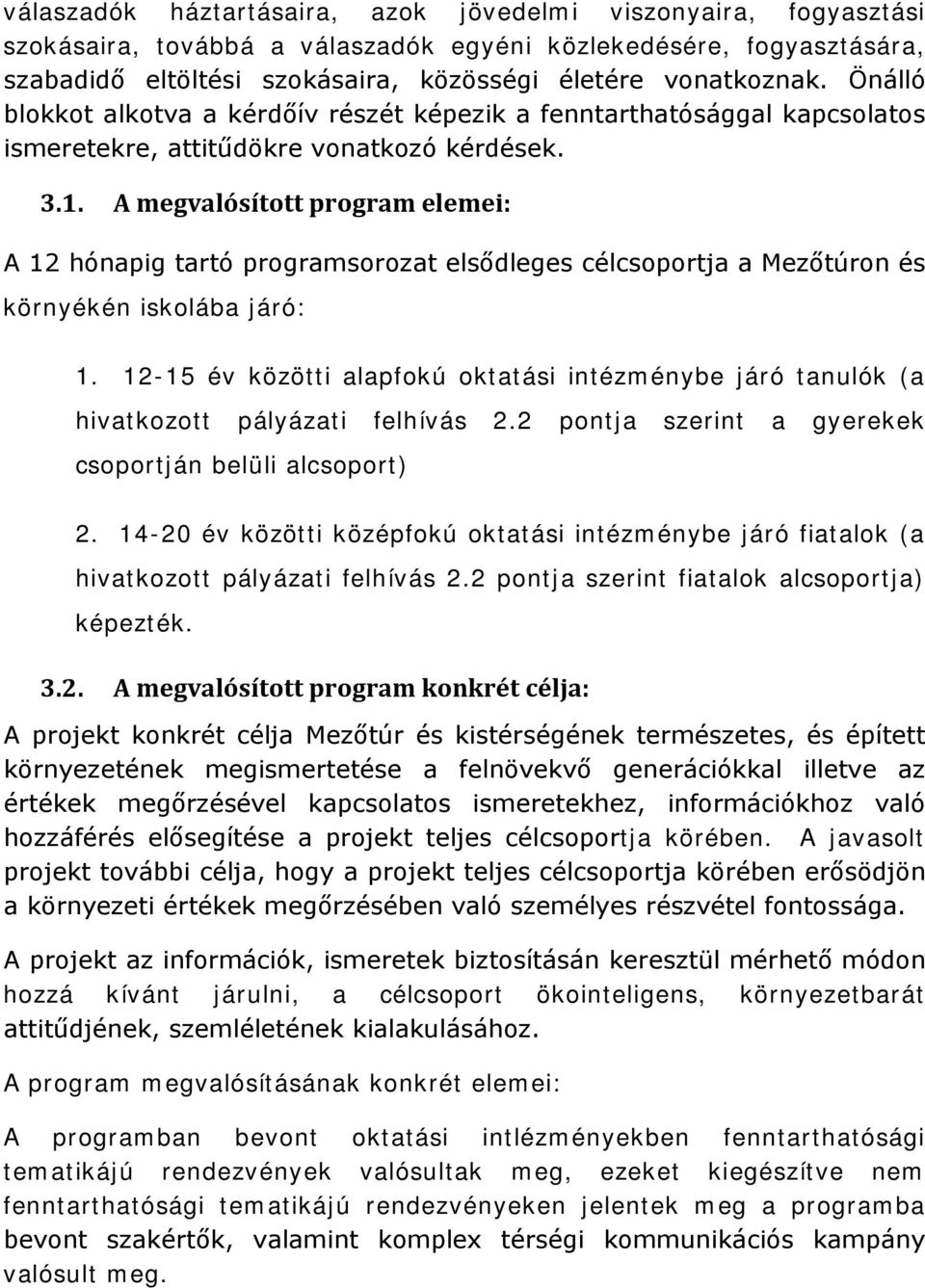 A megvalósított program elemei: A 12 hónapig tartó programsorozat elsődleges célcsoportja a Mezőtúron és környékén iskolába járó: 1.