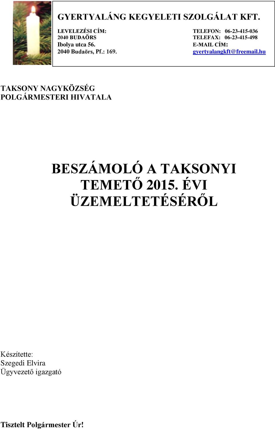 E-MAIL CÍM: 2040 Budaörs, Pf.: 169. gyertyalangkft@freemail.