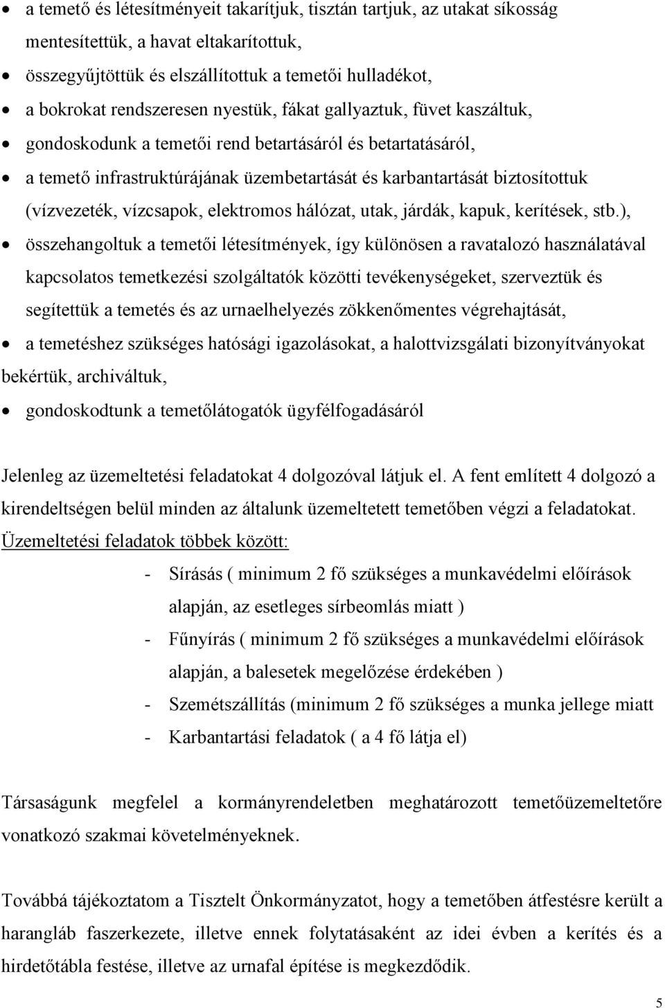 vízcsapok, elektromos hálózat, utak, járdák, kapuk, kerítések, stb.