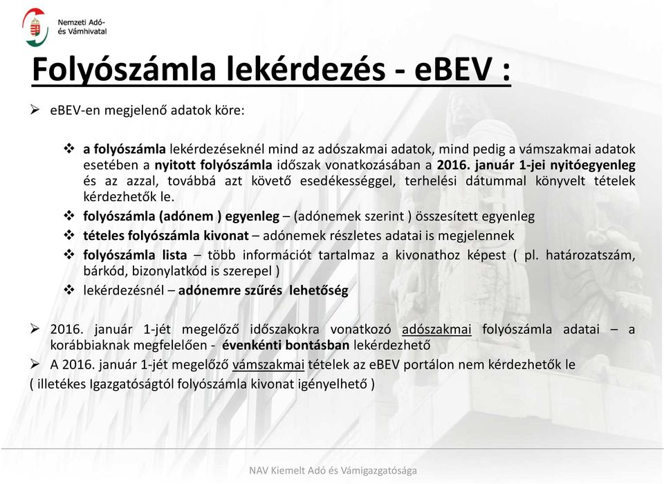 folyószámla(adónem) egyenleg (adónemek szerint ) összesített egyenleg tételes folyószámla kivonat adónemek részletes adatai is megjelennek folyószámla lista több információt tartalmaz a kivonathoz