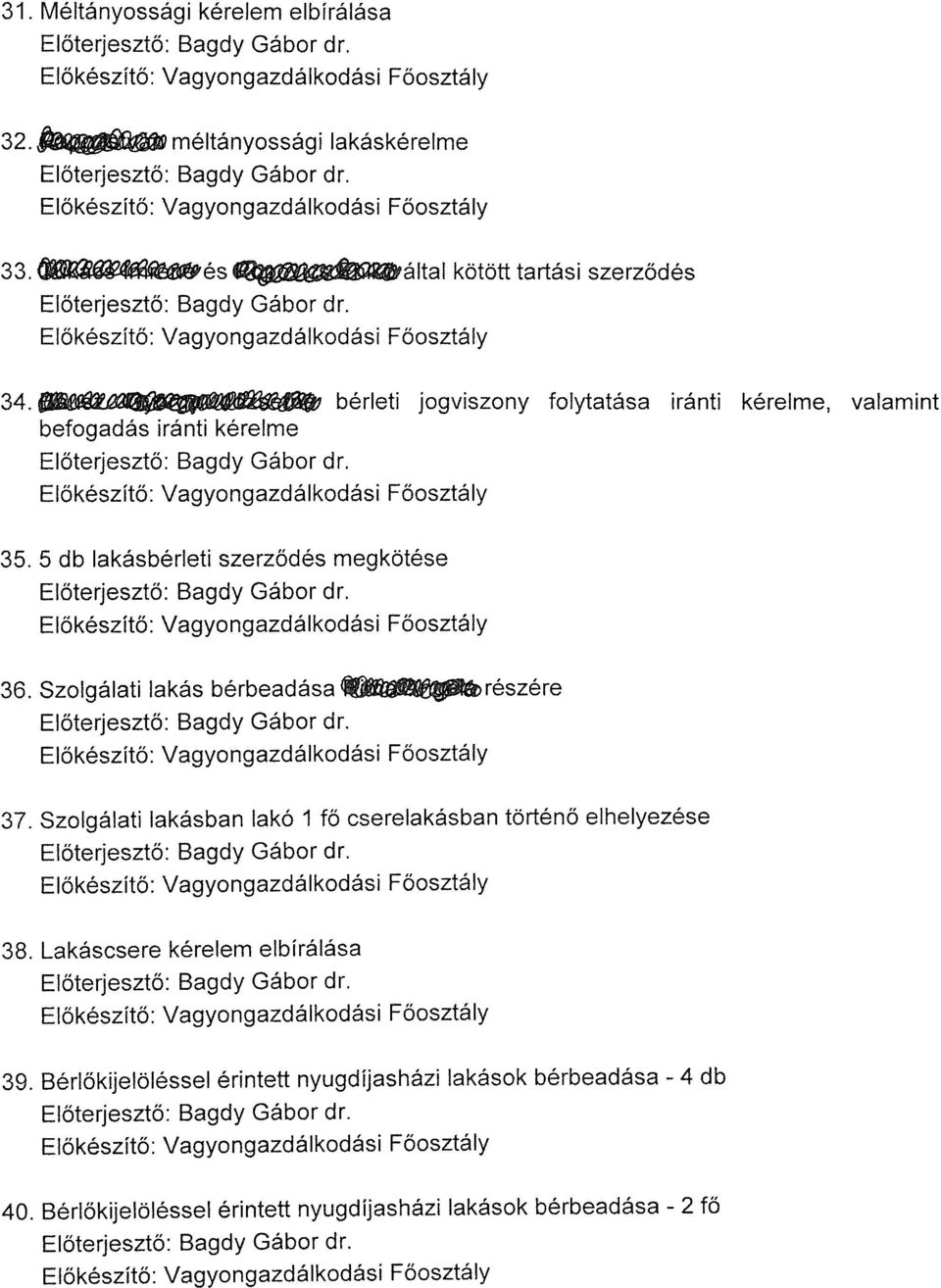 Szolgálati lakás bérbeadása ~részére 37. Szolgálati lakásban lakó 1 fő cserelakásban történő elhelyezése 38.