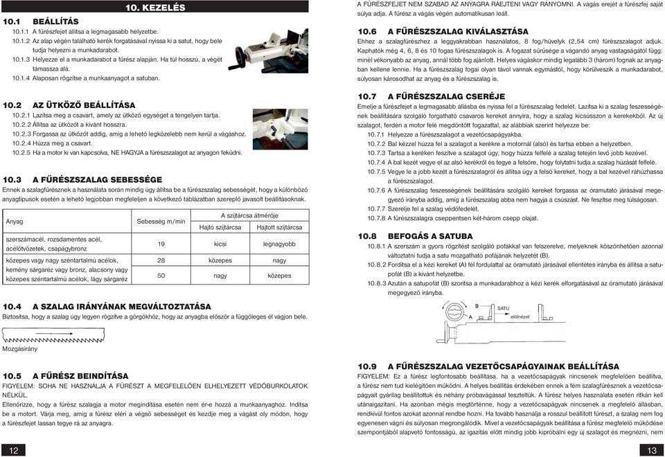 10.2.3 Forgassa az ütközőt addig, amíg a lehető legközelebb nem kerül a vágáshoz. 10.