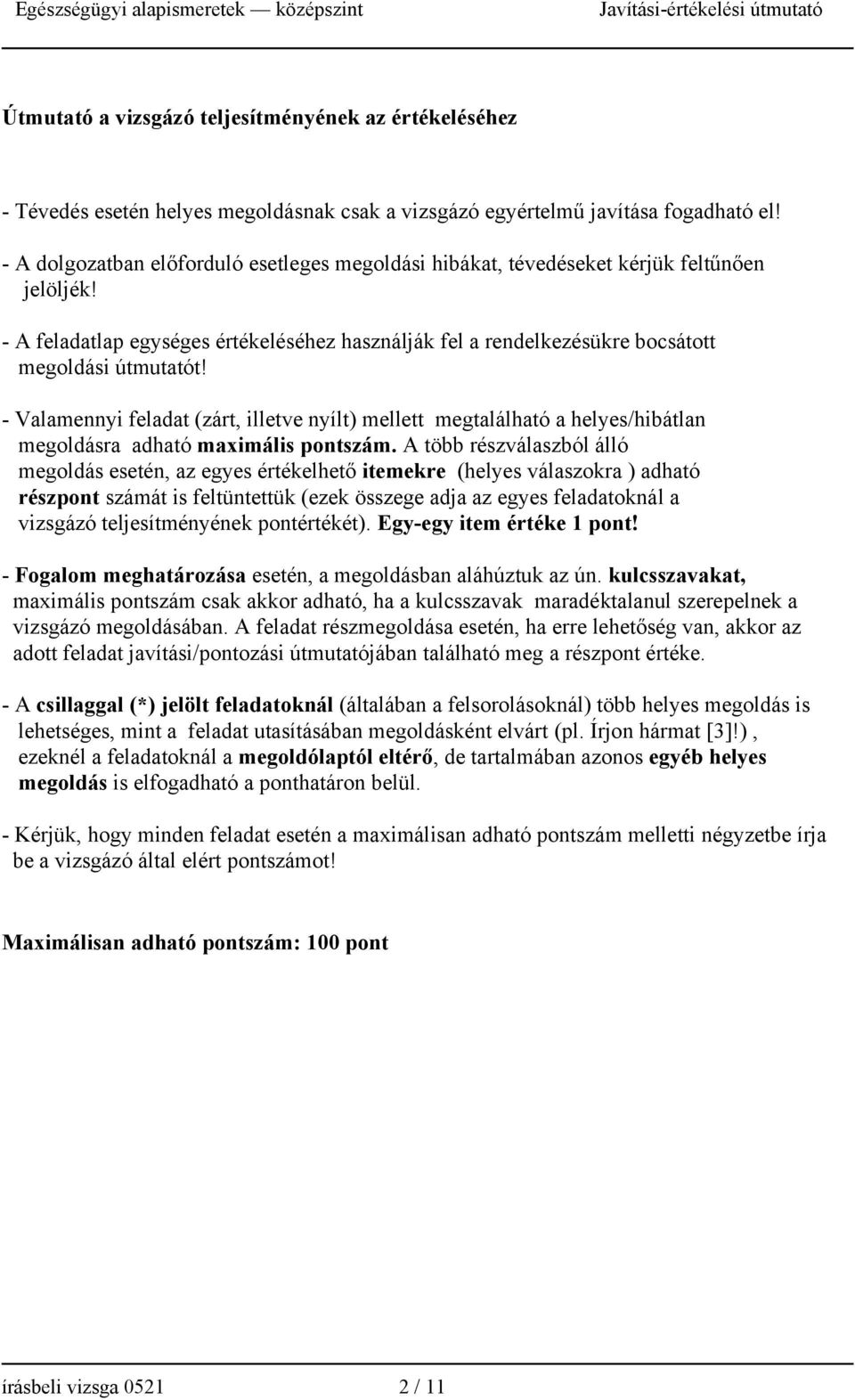 - Valamennyi feladat (zárt, illetve nyílt) mellett megtalálható a helyes/hibátlan megoldásra adható maimális pontszám.