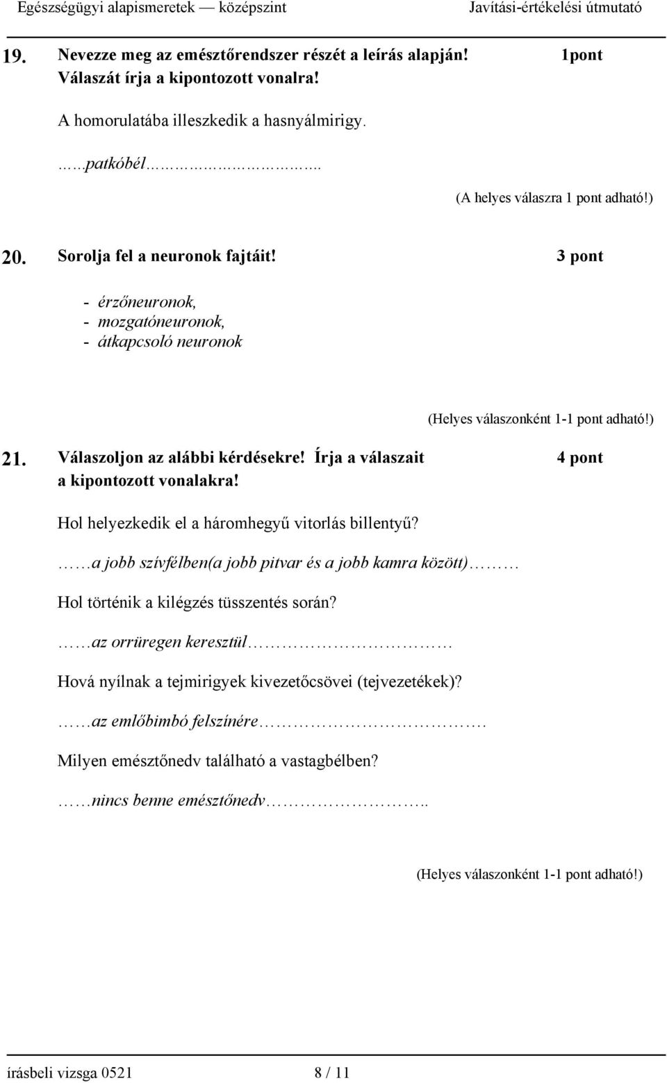 Írja a válaszait 4 pont a kipontozott vonalakra! Hol helyezkedik el a háromhegyű vitorlás billentyű?