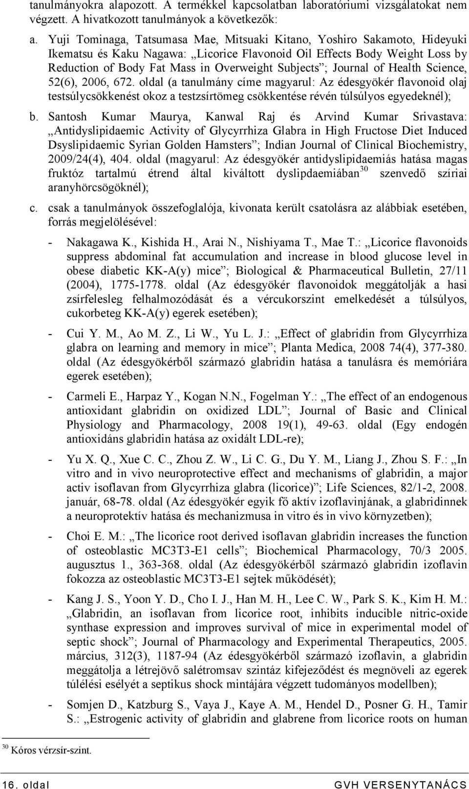 ; Journal of Health Science, 52(6), 2006, 672. oldal (a tanulmány címe magyarul: Az édesgyökér flavonoid olaj testsúlycsökkenést okoz a testzsírtömeg csökkentése révén túlsúlyos egyedeknél); b.