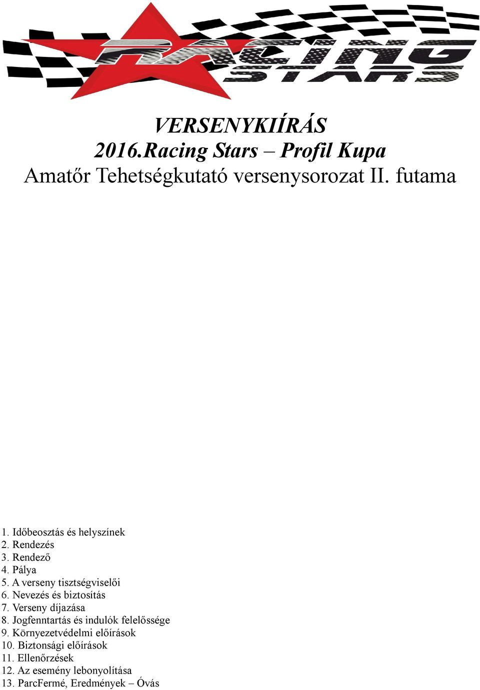 Nevezés és biztosítás 7. Verseny díjazása 8. Jogfenntartás és indulók felelőssége 9.