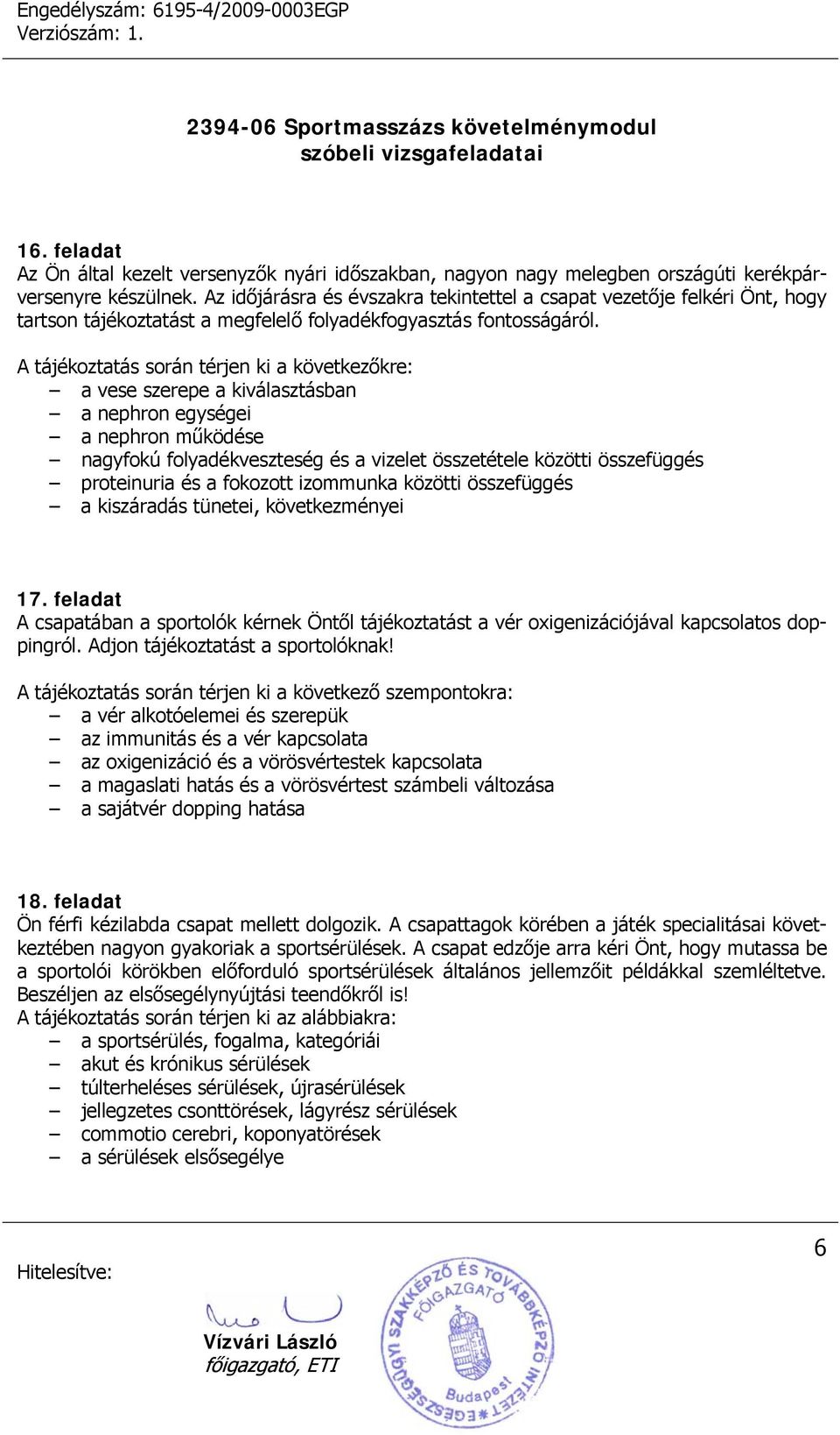 a vese szerepe a kiválasztásban a nephron egységei a nephron működése nagyfokú folyadékveszteség és a vizelet összetétele közötti összefüggés proteinuria és a fokozott izommunka közötti összefüggés a