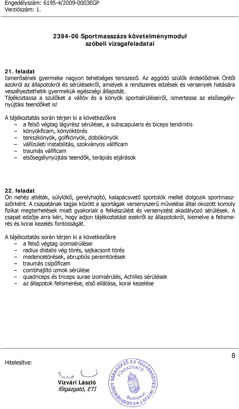 Tájékoztassa a szülőket a vállöv és a könyök sportsérüléseiről, ismertesse az elsősegélynyújtási teendőket is!