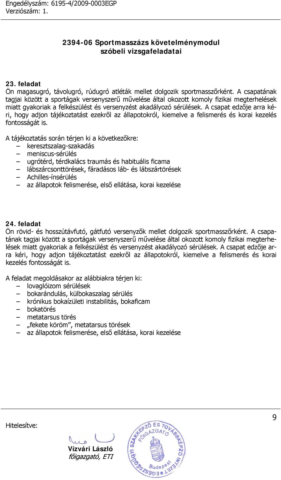 A csapat edzője arra kéri, hogy adjon tájékoztatást ezekről az állapotokról, kiemelve a felismerés és korai kezelés fontosságát is.