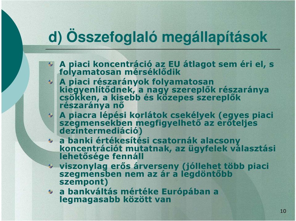 szegmensekben megfigyelhető az erőteljes dezintermediáció) a banki értékesítési csatornák alacsony koncentrációt mutatnak, az ügyfelek választási