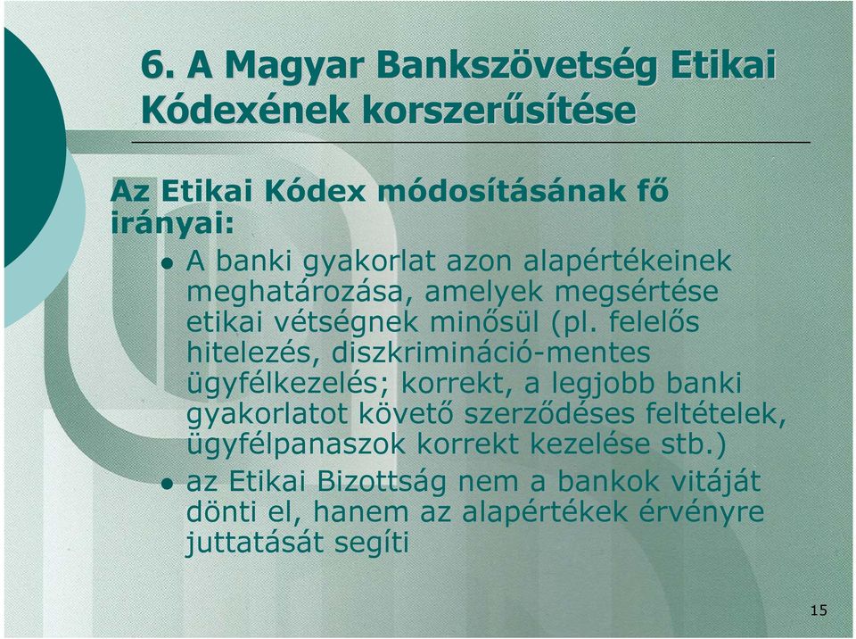 felelős hitelezés, diszkrimináció-mentes ügyfélkezelés; korrekt, a legjobb banki gyakorlatot követő szerződéses