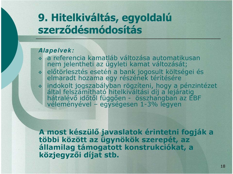 pénzintézet által felszámítható hitelkiváltási díj a lejáratig hátralévő időtől függően - összhangban az EBF véleményével egységesen 1-3%