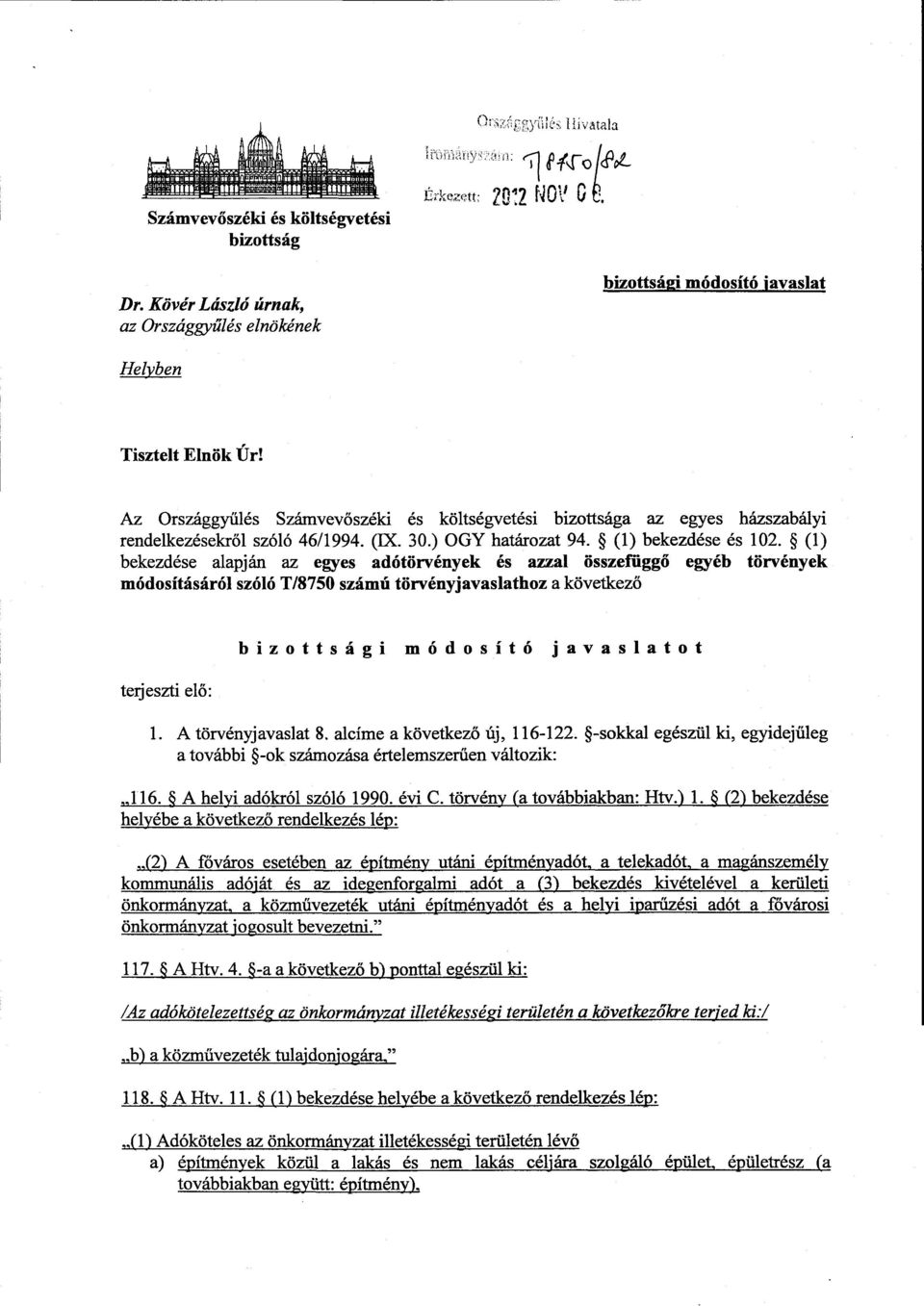 (1 ) bekezdése alapján az egyes adótörvények és azzal összefügg ő egyéb törvények módosításáról szóló T/8750 számú törvényjavaslathoz a következő terjeszti elő : bizottsági módosító javaslato t 1.