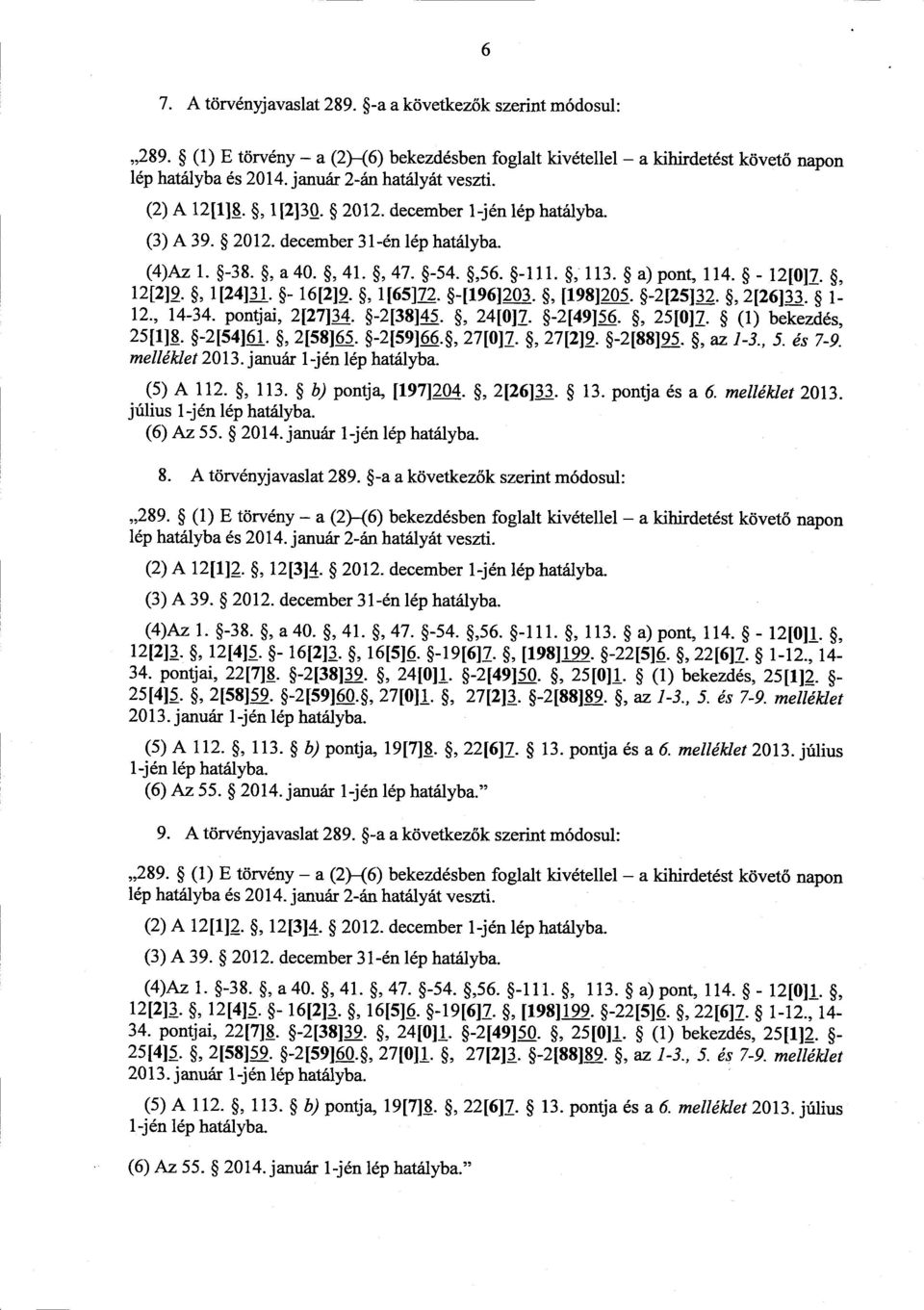 - 12[0]7., 12[2]9., 1[24]31. - 16[2]9., 1[65]72. -[196]203., [198]205. -2[25]32., 2[26]33. 1-12., 14-34. pontjai, 2[27]34. -2[38]45., 24[0]7. -2[49]56., 25[0)7. (1) bekezdés, 25[1]8. -2[54]61.