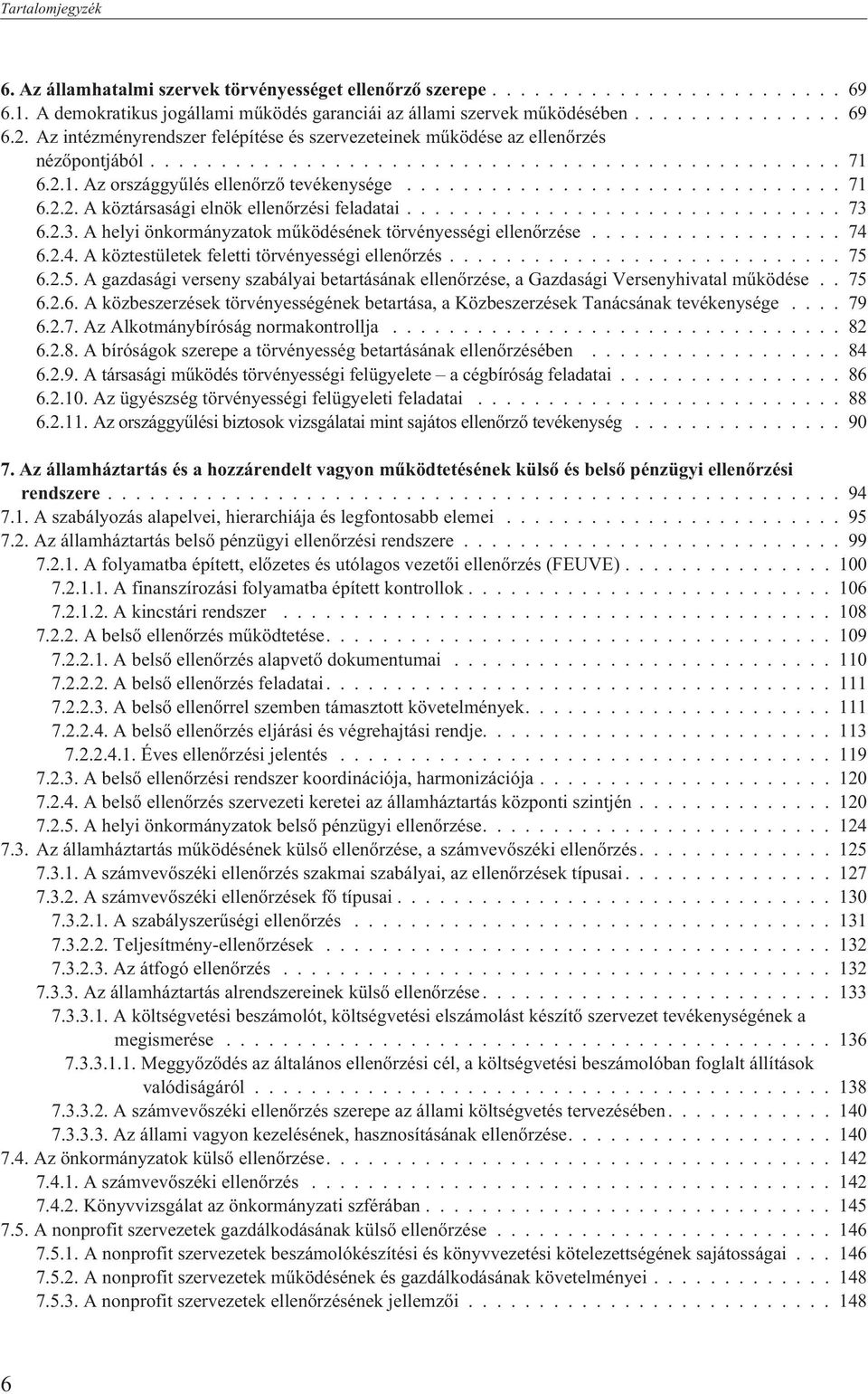 .............................. 73 6.2.3. A helyi önkormányzatok mûködésének törvényességi ellenõrzése.................. 74 6.2.4. A köztestületek feletti törvényességi ellenõrzés............................ 75 6.