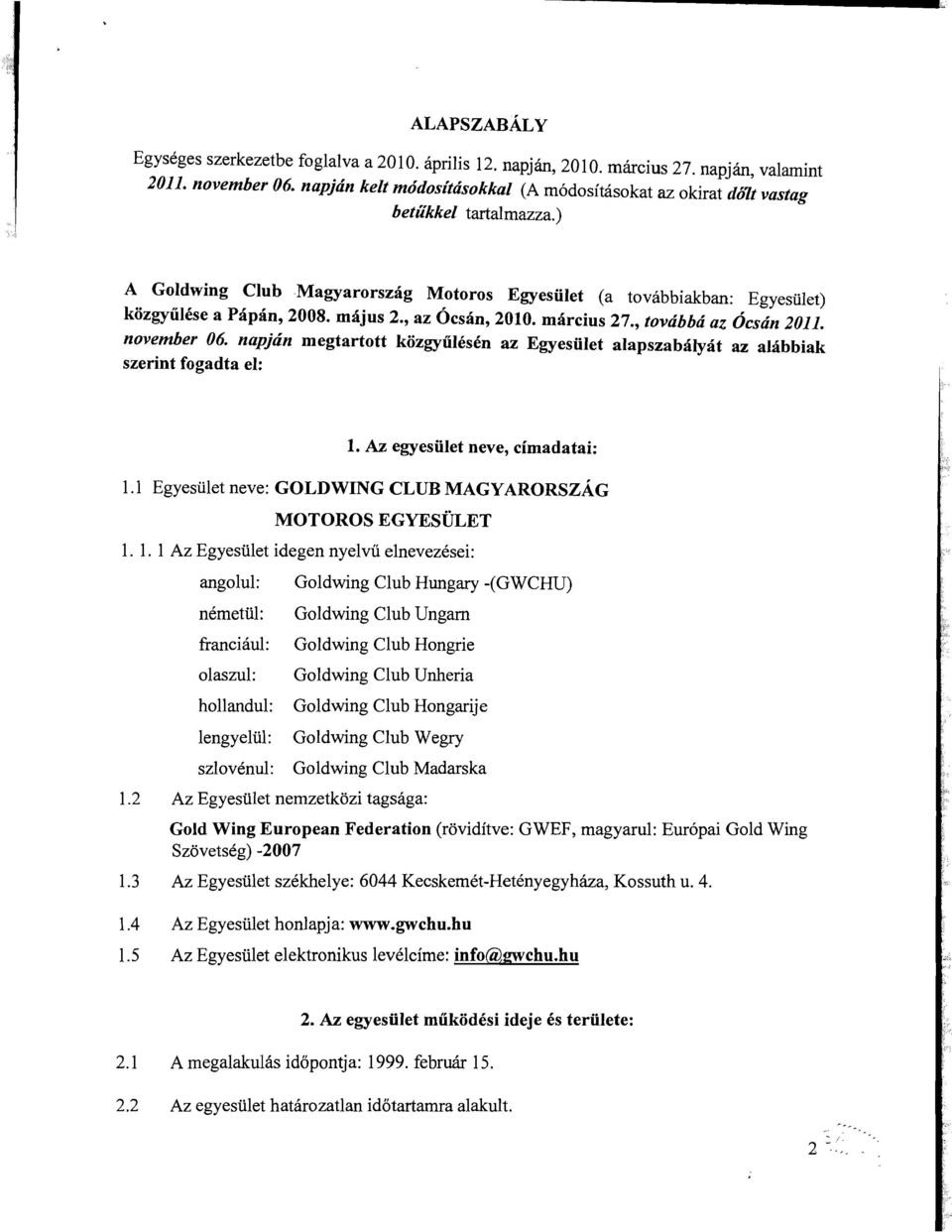 majus 2., az Ocsan, 2010. marcius 27., tovabba az Ocsan 2011. november 06. napjan megtartott kozgyiilesen az Egyesiilet alapszabalyat az alabbiak szerint fogadta el: 1.