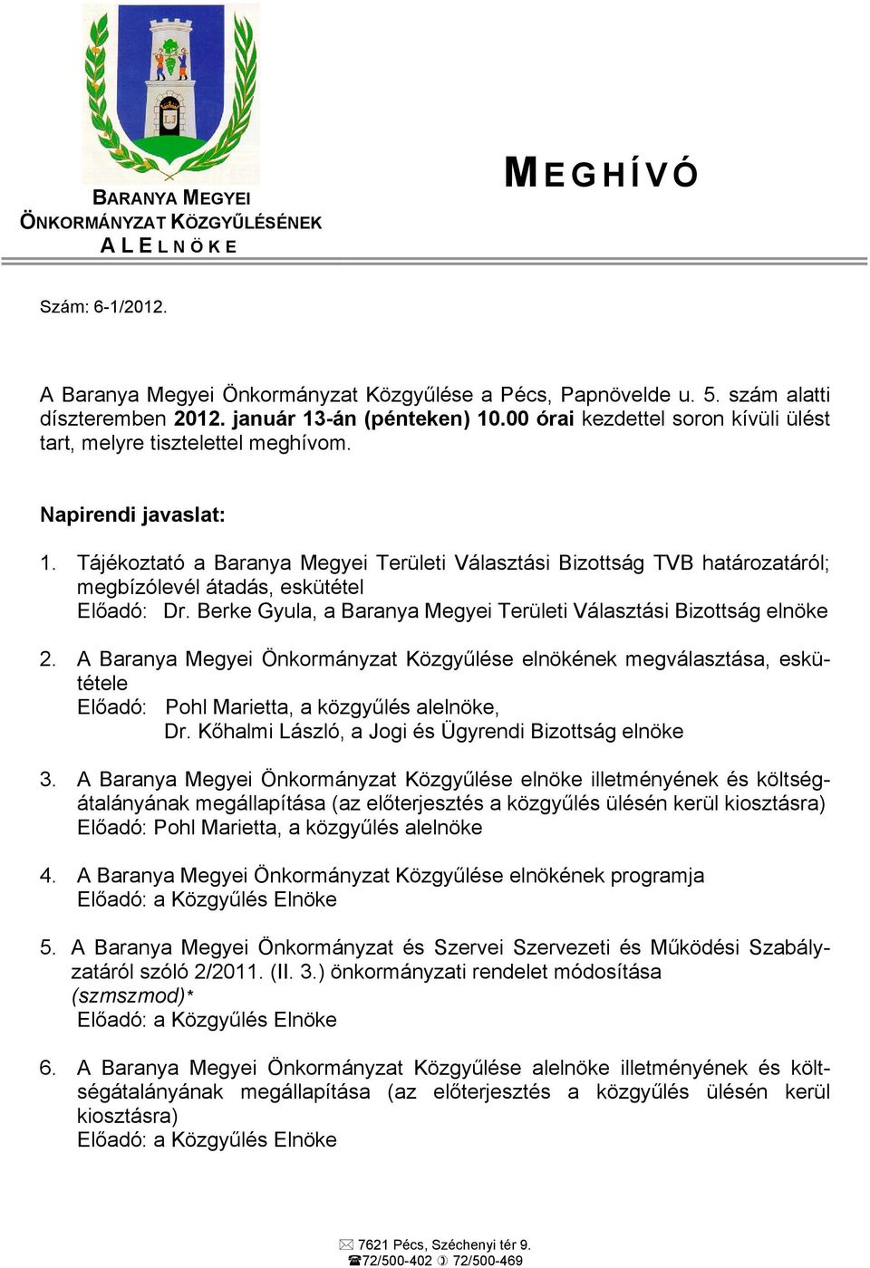 Tájékoztató a Baranya Megyei Területi Választási Bizottság TVB határozatáról; megbízólevél átadás, eskütétel Előadó: Dr. Berke Gyula, a Baranya Megyei Területi Választási Bizottság elnöke 2.