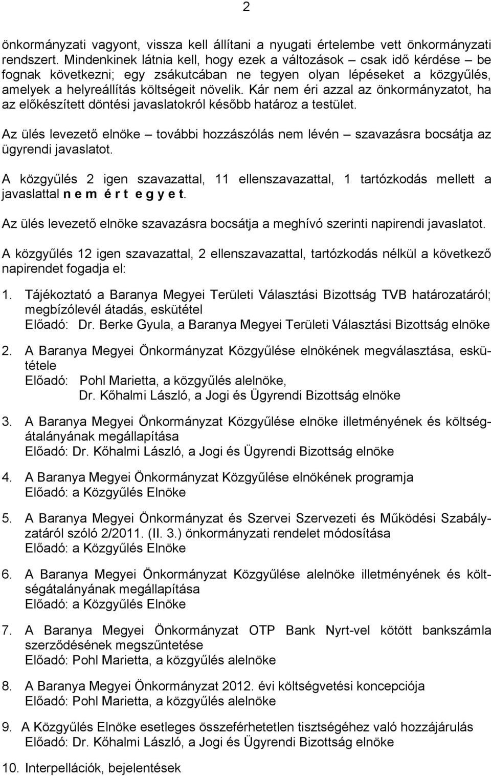 Kár nem éri azzal az önkormányzatot, ha az előkészített döntési javaslatokról később határoz a testület.