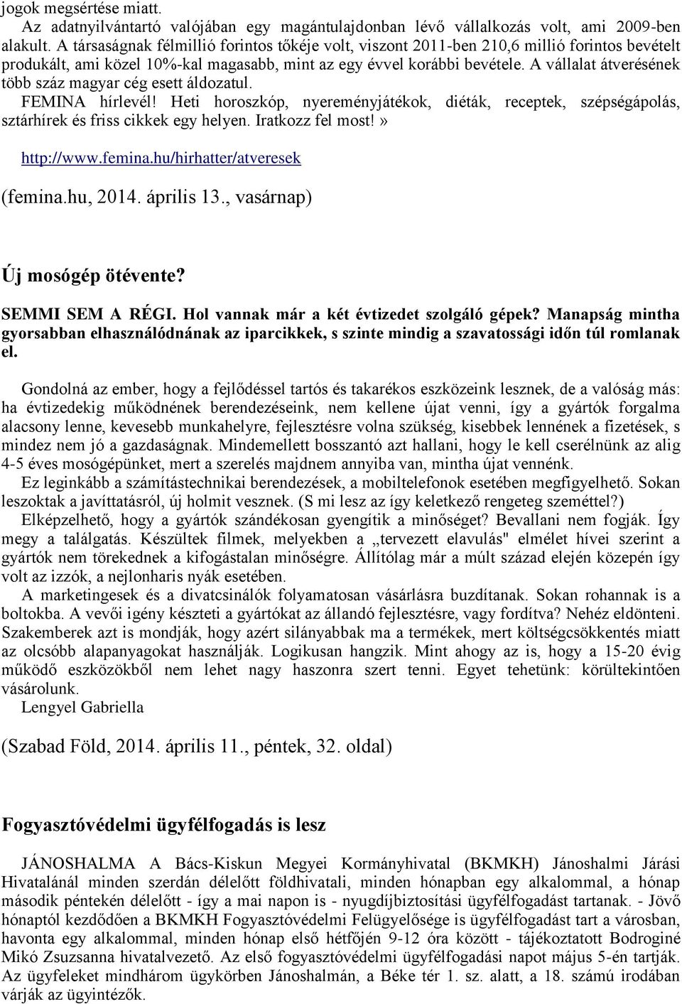 A vállalat átverésének több száz magyar cég esett áldozatul. FEMINA hírlevél! Heti horoszkóp, nyereményjátékok, diéták, receptek, szépségápolás, sztárhírek és friss cikkek egy helyen.