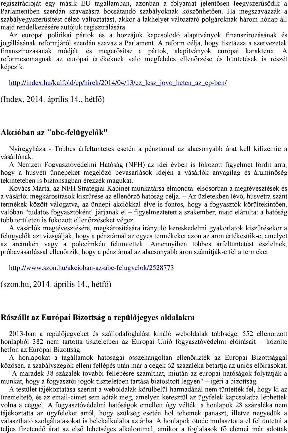 Az európai politikai pártok és a hozzájuk kapcsolódó alapítványok finanszírozásának és jogállásának reformjáról szerdán szavaz a Parlament.