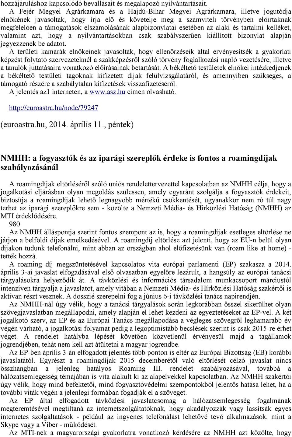 elszámolásának alapbizonylatai esetében az alaki és tartalmi kelléket, valamint azt, hogy a nyilvántartásokban csak szabályszerűen kiállított bizonylat alapján jegyezzenek be adatot.