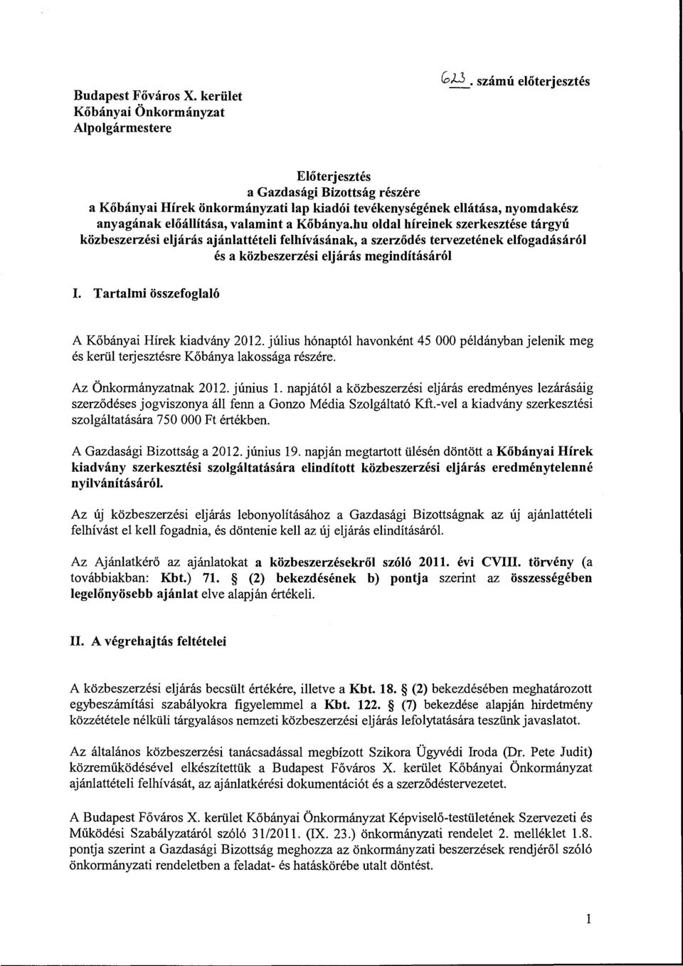 hu oldal híreinek szerkesztése tárgyú közbeszerzési eljárás ajánlattételi {elhívásának, a szerződés tervezetének elfogadásáról és a közbeszerzési eljárás megindításáról I.