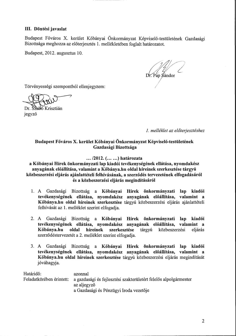 (... )határozata a Kőbányai Hírek önkormányzati lap kiadói tevékenységének ellátása, nyomdakész anyagának előállítása, valamint a Kőbánya.