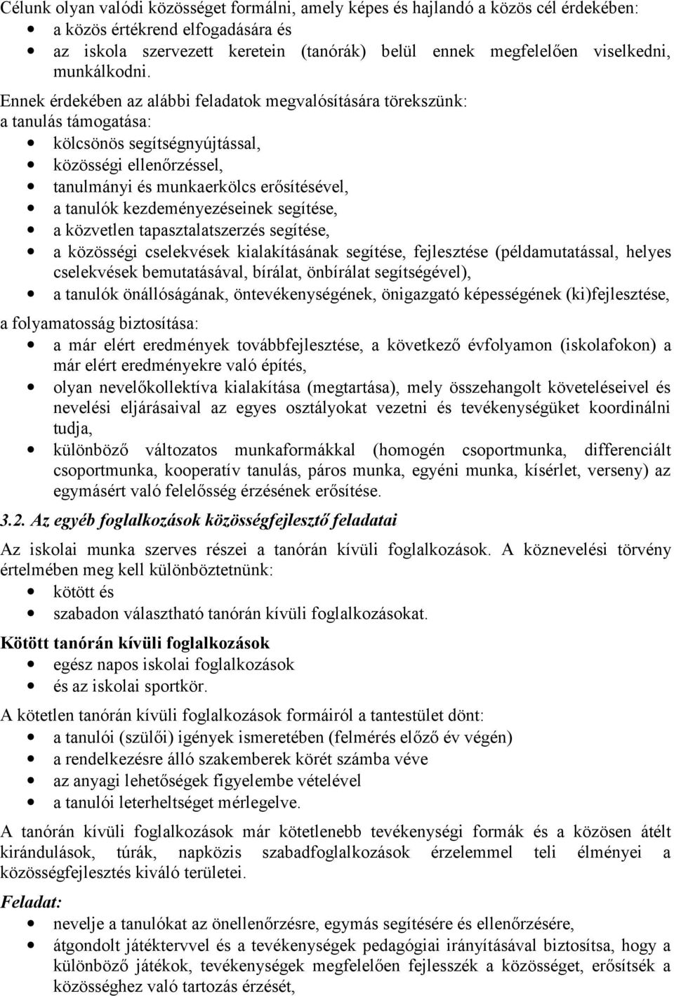 Ennek érdekében az alábbi feladatok megvalósítására törekszünk: a tanulás támogatása: kölcsönös segítségnyújtással, közösségi ellenőrzéssel, tanulmányi és munkaerkölcs erősítésével, a tanulók