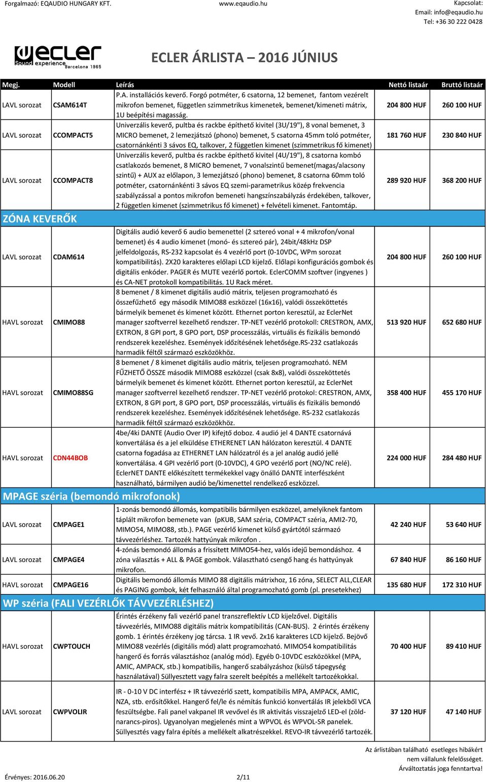 CCOMPACT5 Univerzális keverő, pultba és rackbe építhető kivitel (3U/19"), 8 vonal bemenet, 3 MICRO bemenet, 2 lemezjátszó (phono) bemenet, 5 csatorna 45mm toló potméter, 181 760 HUF 230 840 HUF