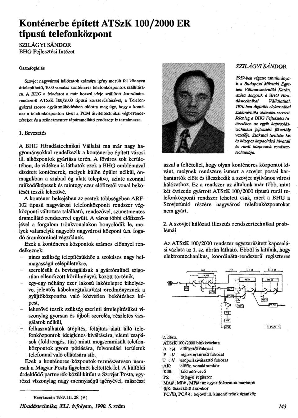 A BHG a feladatot a már hosszú ideje szállított koordinátarendszerű ATSzK 100/2000 tipusú korszerűsítésével, a Telefongyárral szoros együttműködésben oldotta meg úgy, hogy a konténer a