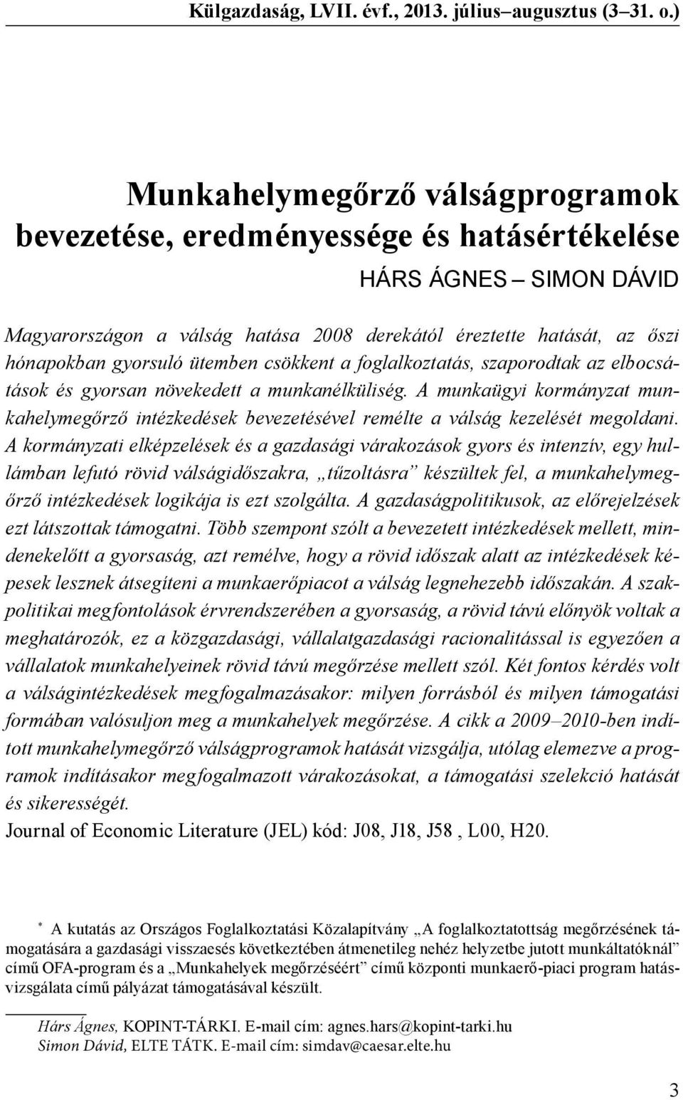 ütemben csökkent a foglalkoztatás, szaporodtak az elbocsátások és gyorsan növekedett a munkanélküliség.