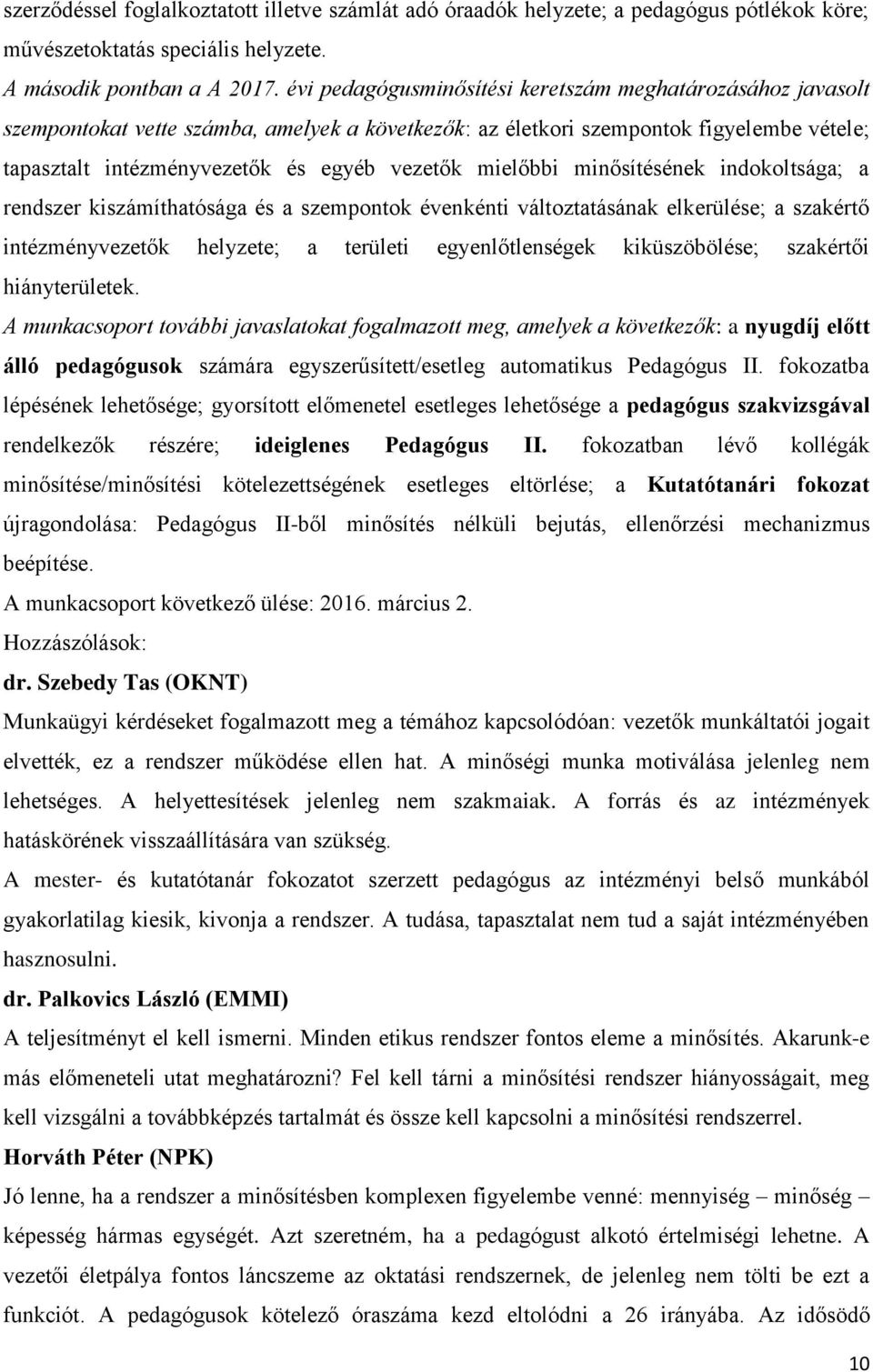 mielőbbi minősítésének indokoltsága; a rendszer kiszámíthatósága és a szempontok évenkénti változtatásának elkerülése; a szakértő intézményvezetők helyzete; a területi egyenlőtlenségek kiküszöbölése;