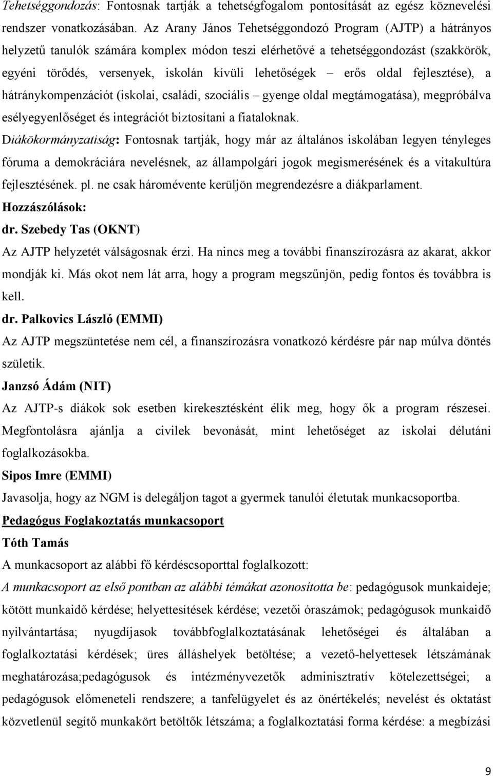 erős oldal fejlesztése), a hátránykompenzációt (iskolai, családi, szociális gyenge oldal megtámogatása), megpróbálva esélyegyenlőséget és integrációt biztosítani a fiataloknak.