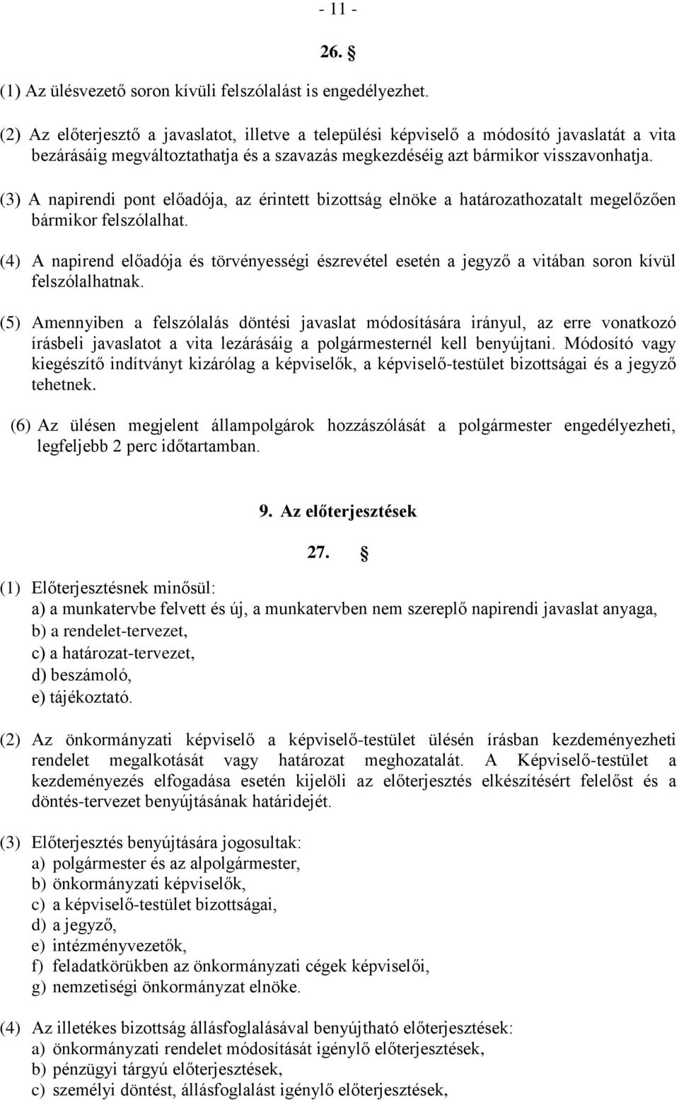 (3) A napirendi pont előadója, az érintett bizottság elnöke a határozathozatalt megelőzően bármikor felszólalhat.