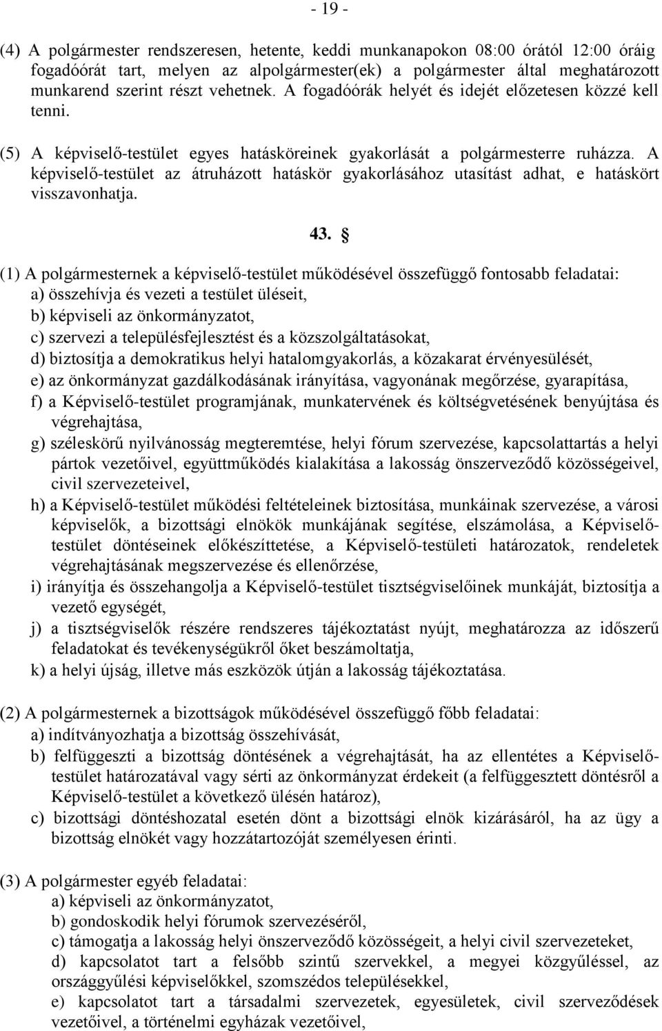 A képviselő-testület az átruházott hatáskör gyakorlásához utasítást adhat, e hatáskört visszavonhatja. 43.