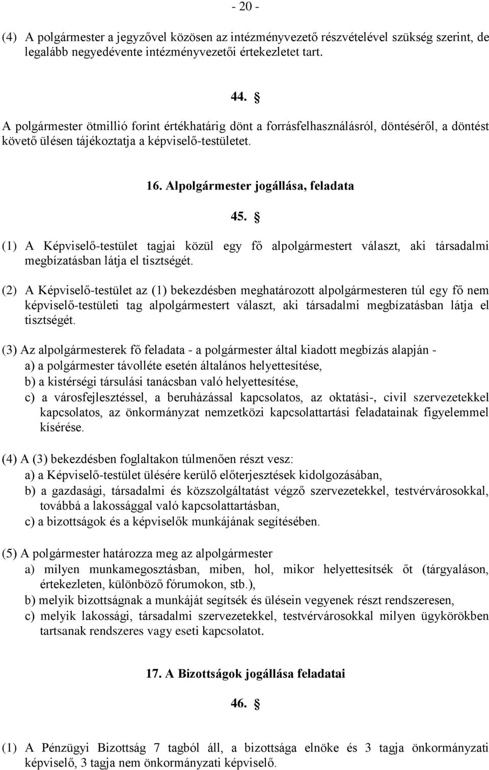 (1) A Képviselő-testület tagjai közül egy fő alpolgármestert választ, aki társadalmi megbízatásban látja el tisztségét.