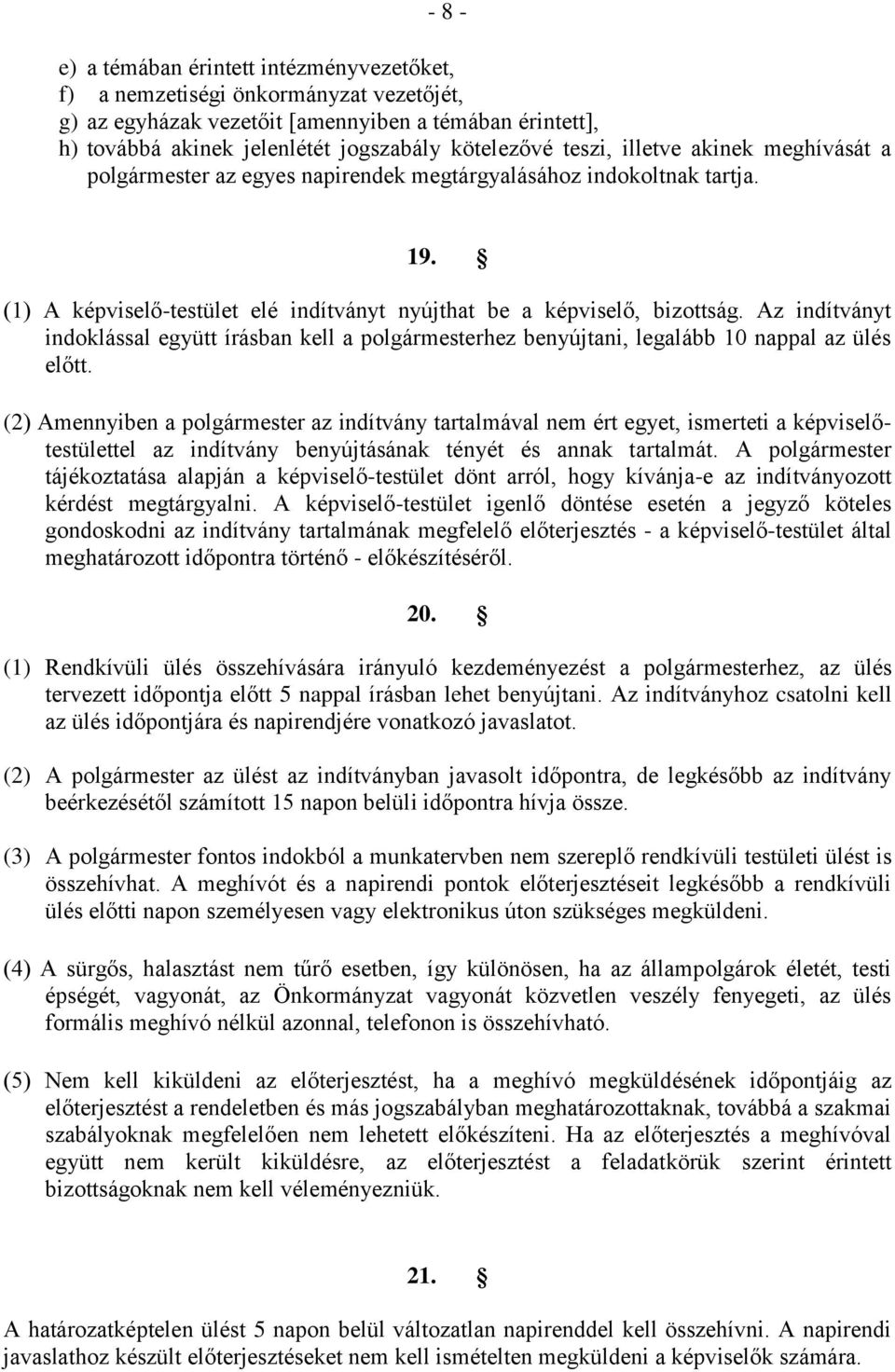 Az indítványt indoklással együtt írásban kell a polgármesterhez benyújtani, legalább 10 nappal az ülés előtt.