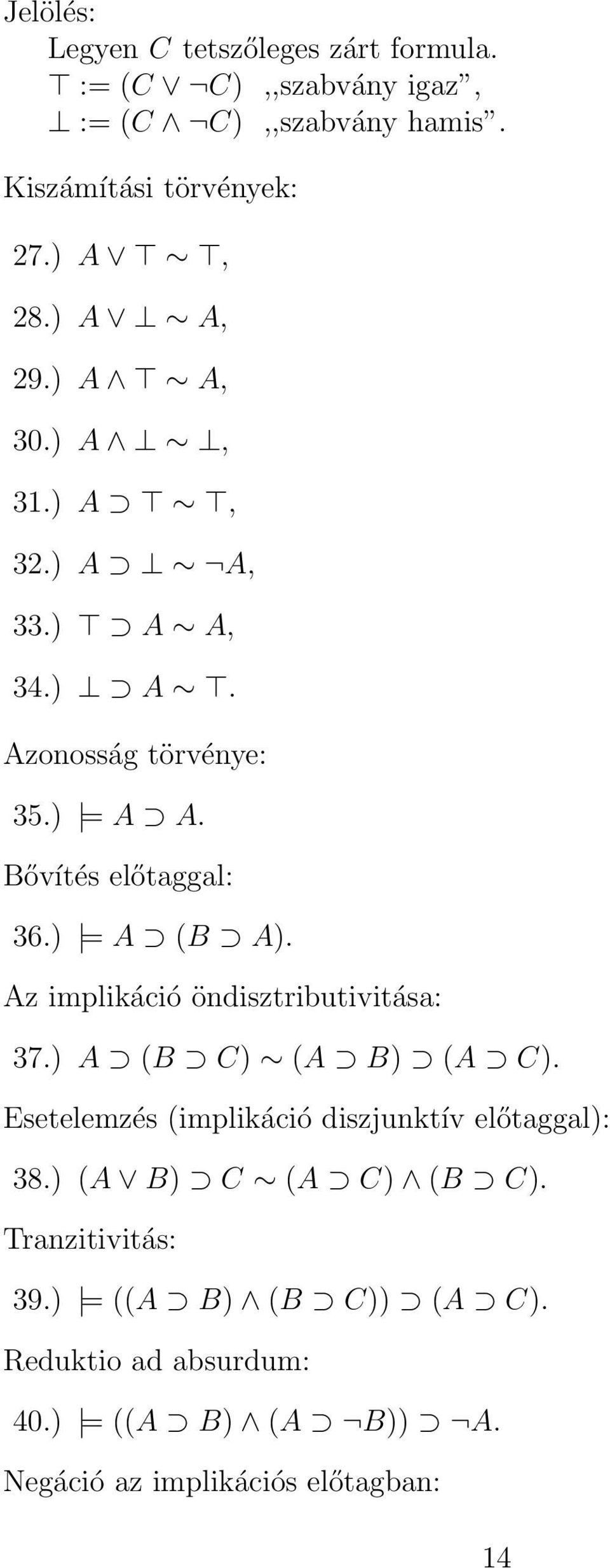 Az implikáció öndisztributivitása: 37.) A (B C) (A B) (A C). Esetelemzés (implikáció diszjunktív előtaggal): 38.