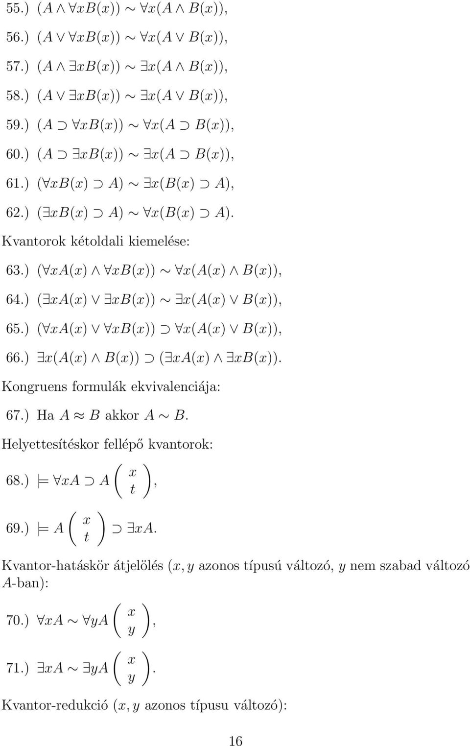 ) ( xa(x) xb(x)) x(a(x) B(x)), 66.) x(a(x) B(x)) ( xa(x) xb(x)). Kongruens formulák ekvivalenciája: 67.) Ha A B akkor A B. Helyettesítéskor fellépő kvantorok: ( ) x 68.