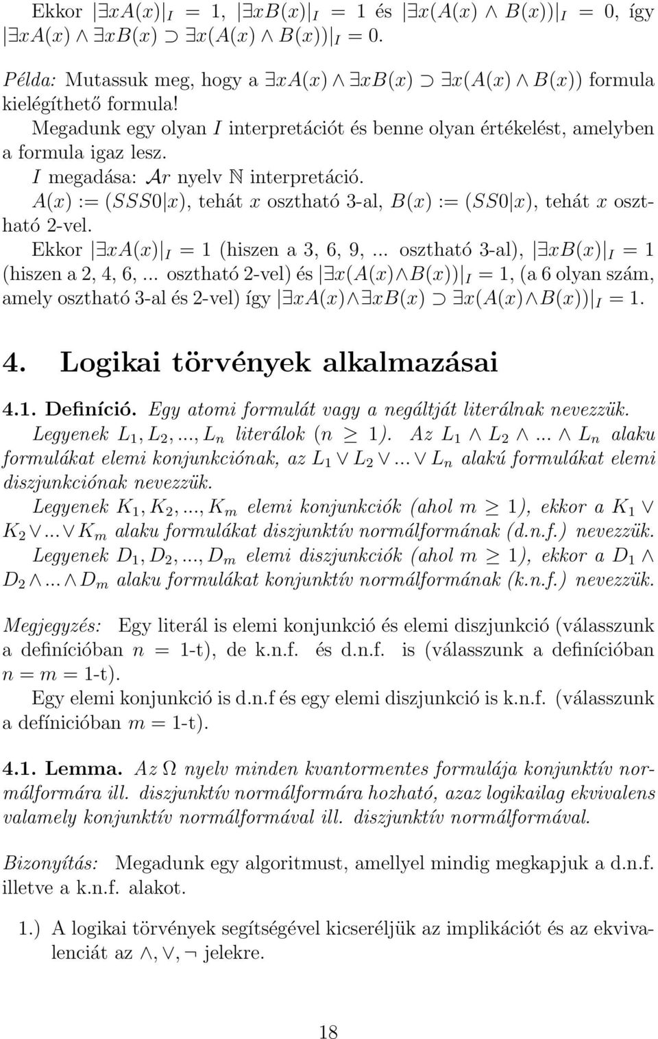 A(x) := (SSS0 x), tehát x osztható 3-al, B(x) := (SS0 x), tehát x osztható 2-vel. Ekkor xa(x) I = 1 (hiszen a 3, 6, 9,... osztható 3-al), xb(x) I = 1 (hiszen a 2, 4, 6,.